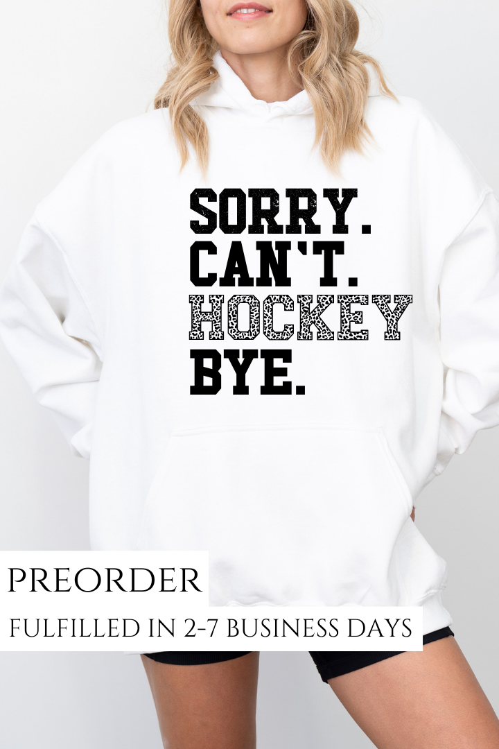 PREORDER: Sorry.Can't.Hockey.Bye Hoodie