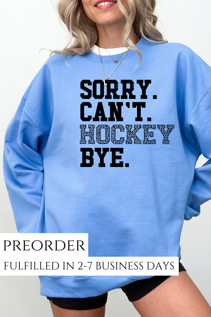 PREORDER: Sorry.Can't.Hockey.Bye Sweatshirt