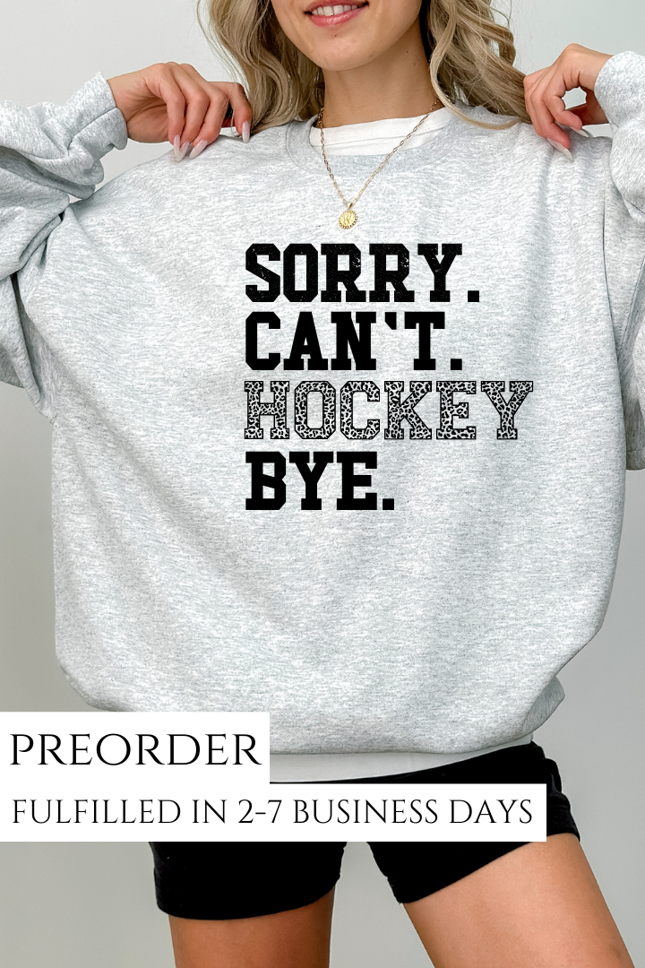 PREORDER: Sorry.Can't.Hockey.Bye Sweatshirt